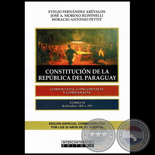 CONSTITUCIN DE LA REPBLICA DEL PARAGUAY - Tomo II - Artculos 182 a 291 - Autores:  EVELIO FERNNDEZ ARVALOS / JOS A. MORENO RUFINELLI / HORACIO ANTONIO PETTIT - Ao 2012